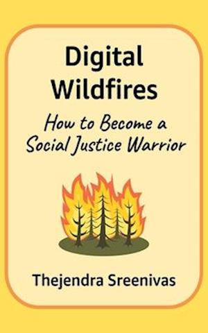 Digital Wildfires: How to Become a Social Justice Warrior