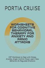 Worksheets for Cognitive Behavioral Therapy for Anxiety and Panic Attacks