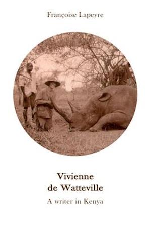 Vivienne de Watteville - A Writer in Kenya