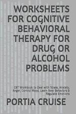 Worksheets for Cognitive Behavioral Therapy for Drug or Alcohol Problems