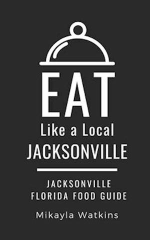 Eat Like a Local-Jacksonville: Jacksonville Florida Food Guide