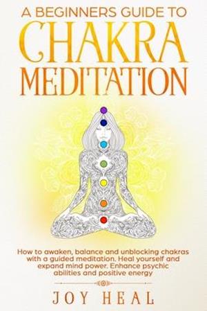 A Beginners Guide to Chakra Meditation