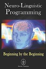 Neuro-Linguistic Programming. Beginning by the Beginning.
