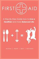 First Aid - Step-by-Step Guide How to Live a Healthier and more Balanced Life