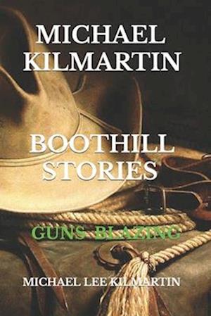 MICHAEL KILMARTIN BOOT HILL STORIES: GUNS BLAZING