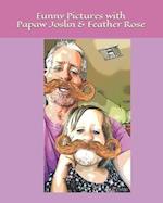 Funny Pictures with Papaw Joslin and Feather Rose