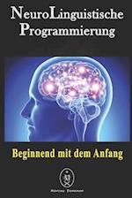 NeuroLinguistische Programmierung - Beginnend mit dem Anfang