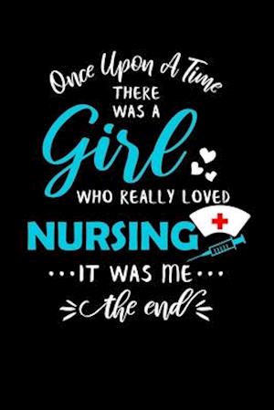 Once Upon A Time There Was A Girl Who Really Loved Nursing It Was Me The End