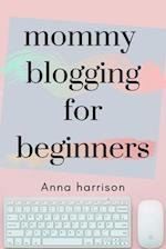 Mommy Blogging For Beginners