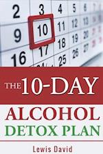 The 10-Day Alcohol Detox Plan: Stop Drinking Easily & Safely 