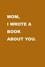 Mom I wrote a book about you