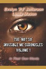 The 'Not So' Invisible Me Chronicles, Volume 1: In Their Own Words 