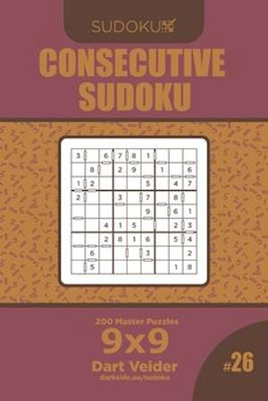 Consecutive Sudoku - 200 Master Puzzles 9x9 (Volume 26)