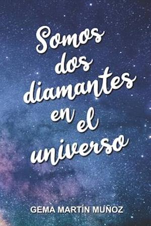 Somos dos diamantes en el universo