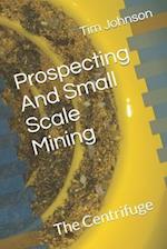 Prospecting And Small Scale Mining