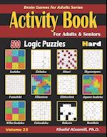 Activity Book for Adults & Seniors: 500 Hard Logic Puzzles (Sudoku - Fillomino - Kakuro - Futoshiki - Hitori - Slitherlink - Killer Sudoku - Calcudok