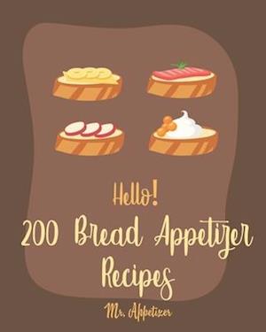 Hello! 200 Bread Appetizer Recipes