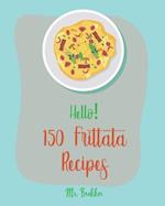 Hello! 150 Frittata Recipes