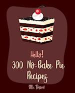 Hello! 300 No-Bake Pie Recipes