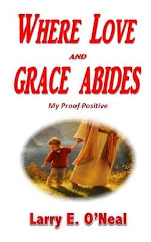 Where Love and Grace Abides: My Proof Positive