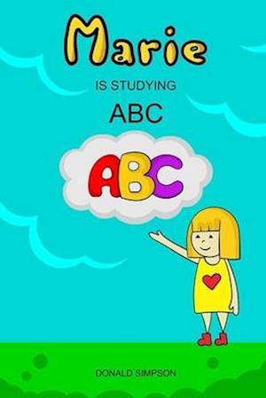 Marie Is Studying ABC: Educational Book For Kids, Alphabet (Book For Kids 2-6 Years)