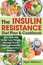 The Insulin Resistance Diet Plan & Cookbook: Your All-In-One Guide: Lose Weight, Manage PCOS, Fight Inflammation and Prevent Pre-diabetes. The Insulin