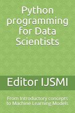 Python programming for Data Scientists: From Introductory concepts to Machine Learning Models 