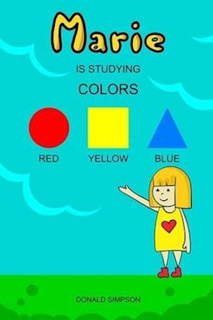 Marie Is Studying Colors: Educational Book For Kids (Book For Kids 2-6 Years)