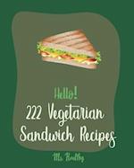 Hello! 222 Vegetarian Sandwich Recipes