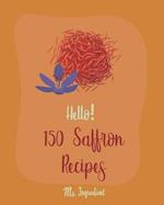 Hello! 150 Saffron Recipes