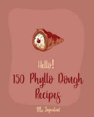 Hello! 150 Phyllo Dough Recipes