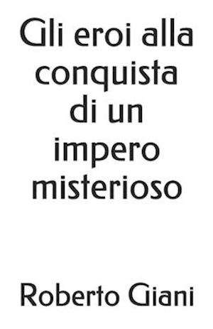 Gli eroi alla conquista di un impero misterioso