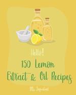 Hello! 150 Lemon Extract & Oil Recipes