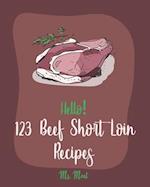 Hello! 123 Beef Short Loin Recipes