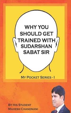Why You Should Get Trained with Sudarshan Sabat Sir