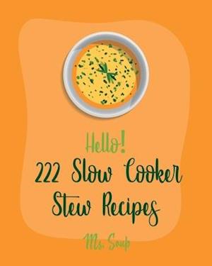 Hello! 222 Slow Cooker Stew Recipes