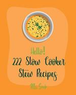 Hello! 222 Slow Cooker Stew Recipes