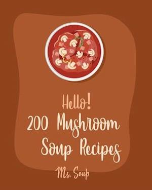 Hello! 200 Mushroom Soup Recipes