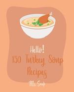 Hello! 150 Turkey Soup Recipes