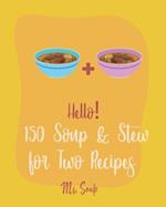 Hello! 150 Soup & Stew for Two Recipes