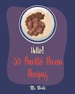 Hello! 50 Puerto Rican Recipes