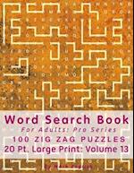 Word Search Book For Adults: Pro Series, 100 Zig Zag Puzzles, 20 Pt. Large Print, Vol.13 