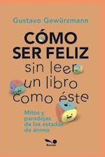 Cómo Ser Feliz Sin Leer Un Libro Como Éste