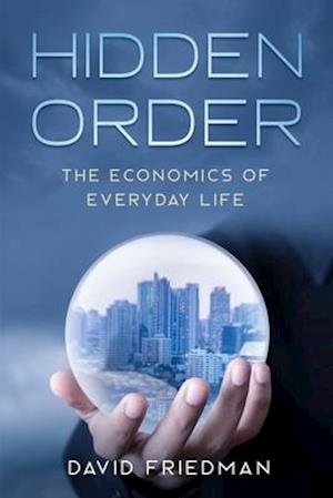 Hidden Order: The Economics of Everyday Life