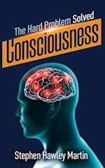 Consciousness, The Hard Problem Solved