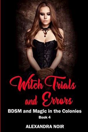 Witch Trials and Errors - BDSM and Magic in the Colonies Book 4