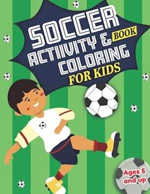 Soccer Activity and Coloring Book for kids Ages 5 and up