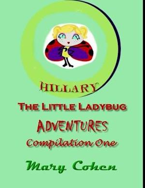 Hillary the Ladybug Adventures: Compilation One: Compilation One of Hillary the Little Ladybug Adventures