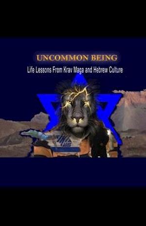 Uncommon Being: Life Lessons From Krav Maga and Hebrew Culture