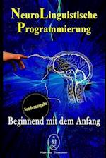 NeuroLinguistische Programmierung - Beginnend mit dem Anfang. Sonderausgabe